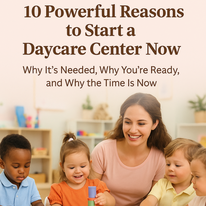 10 Powerful Reasons to Start a Daycare Center